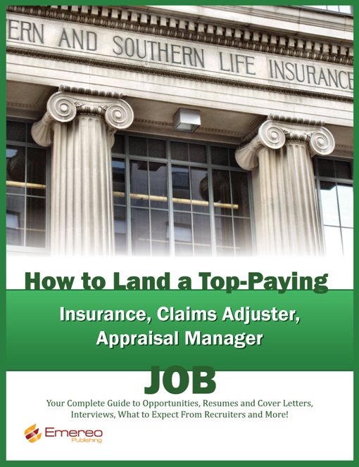 Cover image for How to Land a Top-Paying Insurance, Claims Adjuster, Appraisal Manager Job: Your Complete Guide to Opportunities, Resumes and Cover Letters, Interviews, Salaries, Promotions, What to Expect From Recruiters and More! 